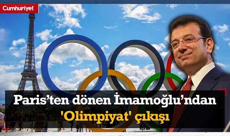 Paris'ten dönen Ekrem İmamoğlu'ndan 'Olimpiyat' çıkışı: En büyük hedefimiz...