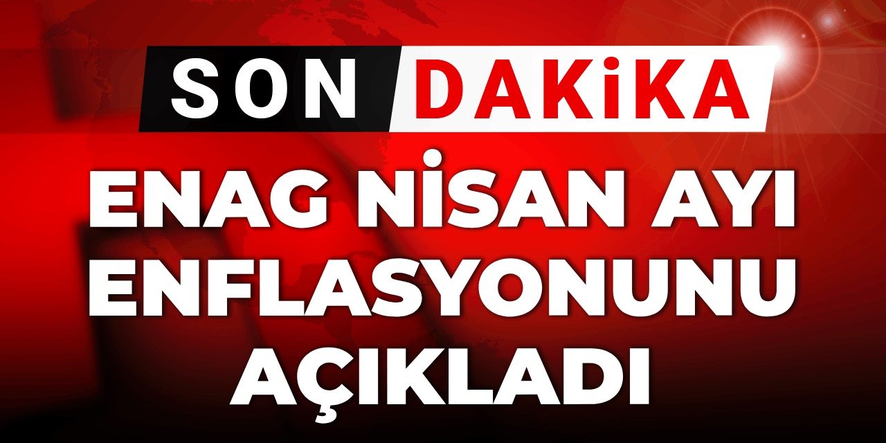 ENAG Nisan Enflasyonunu Açıkladı: Yıllık Enflasyon Yüzde 73,88’e Ulaştı!